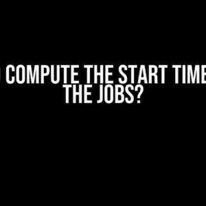 How to Compute the Start Time of All the Jobs?