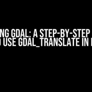 Mastering GDAL: A Step-by-Step Guide on How to Use GDAL_Translate in Python