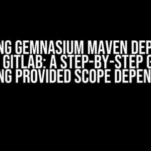 Mastering Gemnasium Maven Dependency Scan in GitLab: A Step-by-Step Guide to Removing Provided Scope Dependencies