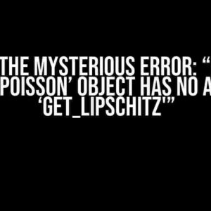 Solving the Mysterious Error: “Python3 skglm – ‘Poisson’ object has no attribute ‘get_lipschitz'”