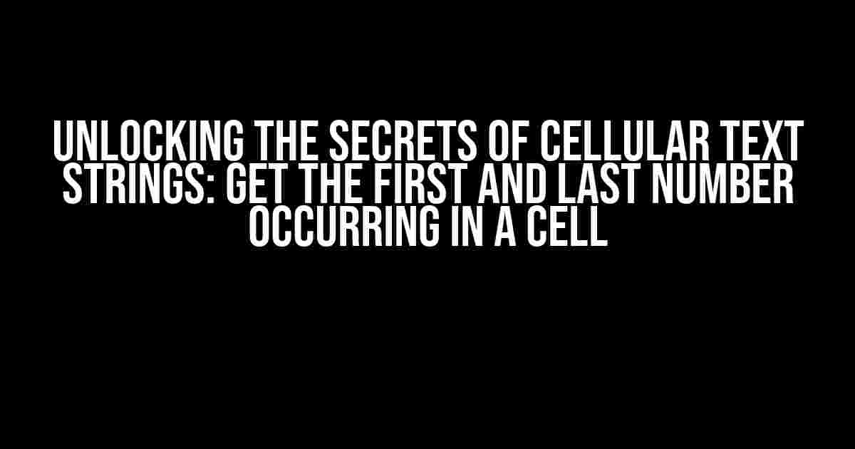 Unlocking the Secrets of Cellular Text Strings: Get the First and Last Number Occurring in a Cell