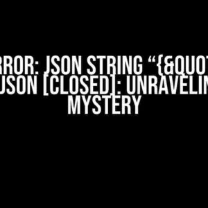 ValueError: JSON String “{" is not Valid JSON [Closed]: Unraveling the Mystery